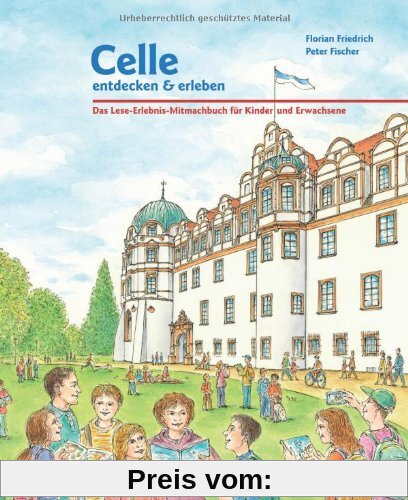 Celle entdecken & erleben: Das Lese-Erlebnis-Mitmach-Buch für Kinder und Erwachsene